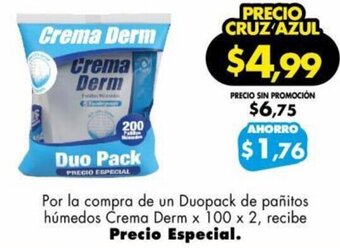 Farmacias Cruz Azul Por la compra de un Duopack de pañitos húmedos Crema Derm x 100 x 2, recibe Precio Especial. oferta