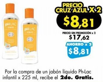 Farmacias Cruz Azul Por la compra de un jabón líquido Ph-Lac infantil x 225 ml, recibe el 2do. Gratis. oferta