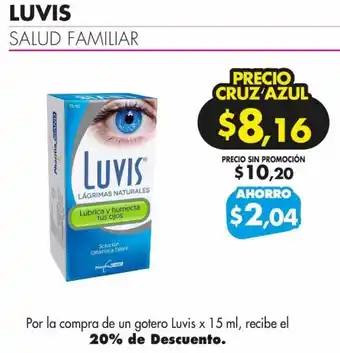 Farmacias Cruz Azul LUVIS SALUD FAMILIAR Por la compra de un gotero Luvis x 15 ml, recibe el 20% de Descuento. oferta