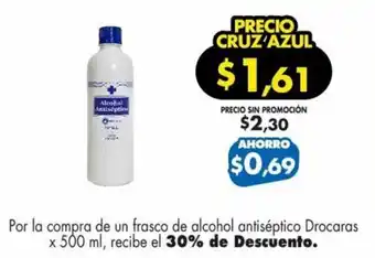 Farmacias Cruz Azul Por la compra de un frasco de alcohol antiséptico Drocaras x 500 ml, recibe el 30% de Descuento. oferta