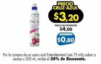 Farmacias Cruz Azul Por la compra de un suero oral Enterofermenti Lyte 75 mEq sabor a cereza x 500 ml, recibe el 20% de Descuento. oferta