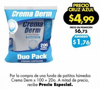 Farmacias Cruz Azul Por la compra de una funda de pañitos húmedos Crema Derm x 100 + 2Do. A mitad de precio, recibe Precio Especial. oferta