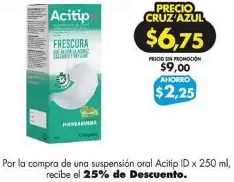 Por la compra de una suspensión oral Acitip ID x 250 ml, recibe el 25% de Descuento.