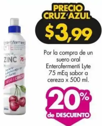 Farmacias Cruz Azul Por la compra de un suero oral Enterofermenti Lyte 75 mEq sabor a cereza x 500 ml. oferta