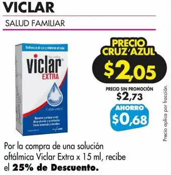 Farmacias Cruz Azul Por la compra de una solución oftálmica Viclar Extra x 15 ml, recibe el 25% de Descuento. oferta