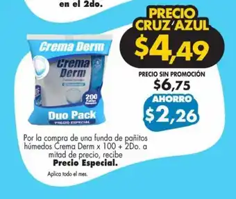 Farmacias Cruz Azul Por la compra de una funda de pañitos húmedos Crema Derm x 100 + 2Do. a mitad de precio, recibe Precio Especial. oferta