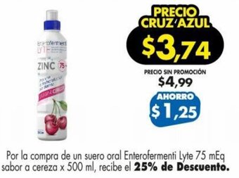 Farmacias Cruz Azul Por la compra de un suero oral Enterofermenti Lyte 75 mEq sabor a cereza x 500 ml, recibe el 25% de Descuento. oferta