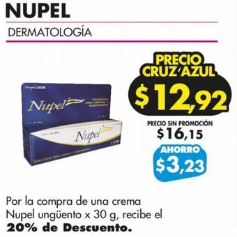 Farmacias Cruz Azul Por la compra de una crema Nupel ungüento x 30 g, recibe el 20% de Descuento. oferta