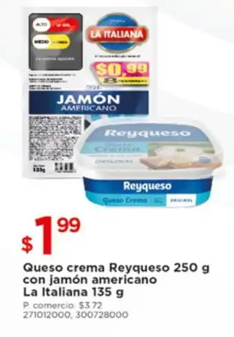 Tia Queso crema Reyqueso 250g con jamón americano La Italiana 135g oferta