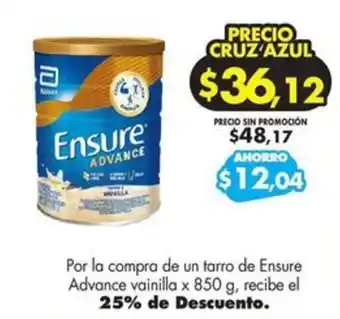 Farmacias Cruz Azul Por la compra de un tarro de Ensure Advance vainilla x 850 g, recibe el 25% de Descuento. oferta