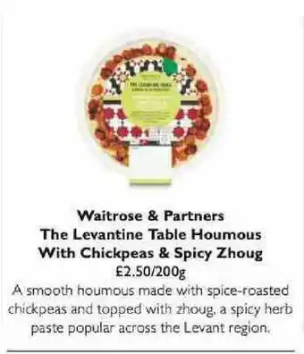 Waitrose Waitrose & Partners The Levantine Table Houmous With Chickpeas & Spicy Zhoug offer