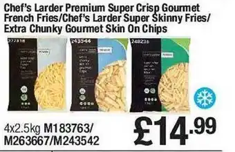 Makro Chef's larder premium super crisp gourmet french fries or skinny fries or extra chunky gourmet skin on chips offer