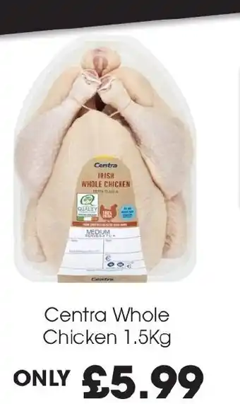 Centra Centra Whole Chicken 1.5Kg offer