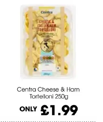 Centra Cheese & Ham Tortelloni 250g