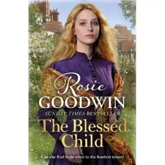 Asda Paperback The Blessed Child: A heart warming saga from the Sunday Times bestseller by Rosie Goodwin offer