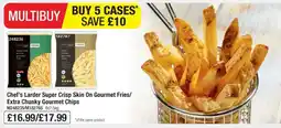 Makro Chef's Larder Super Crisp Skin On Gourmet Fries/Extra Chunky Gourmet Chips offer
