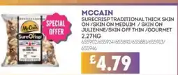 Bestway MCCAIN Surecrisp traditional thick skin on /skin on meduim / skin on julienne/skin off thin/gourmet offer