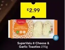 SuperValu SuperValu 8 Cheese & Garlic Toasties offer