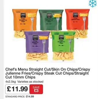 Chef's Menu Straight Cut/Skin On Chips/Crispy Julienne Fries/Crispy Steak Cut Chips/Straight Cut 10mm Chips