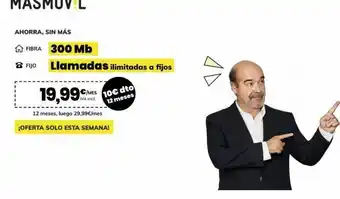 Ahorra, sin más fibra 300 mb ☎ fijo llamadas ilimitadas a fijos 19,99€ 12 meses, luego 29,99€/mes ¡oferta solo esta sema