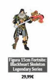 Game Figura 15cm fortnite: blackheart skeleton legendary series 29,99€ oferta