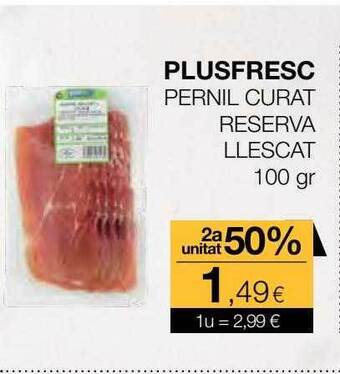 Plusfresc 2a unitat 50% plusfresc pernil curat reserva llescat oferta