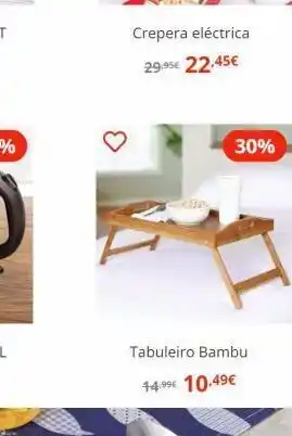Espaço Casa Crepera eléctrica 29.95€ 22.45€ tabuleiro bambu 14.⁹⁹€ 10.49€ 30% oferta