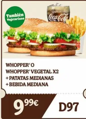Burger King También vegetariano saror orign coca-cola whopperⓡo whopper vegetal x2 + patatas medianas +bebida mediana 99€ ger ng d oferta