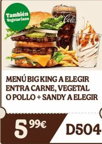 También vegetariano menú big king a elegir entra carne, vegetal o pollo + sandy a elegir 99€ d504