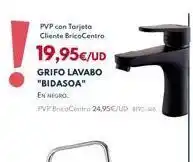 BricoCentro Pvp con tarjeta cliente bricocentro 19,95€/ud grifo lavabo "bidasoa" en negro pvp bricocentro 24,95€/ud oferta