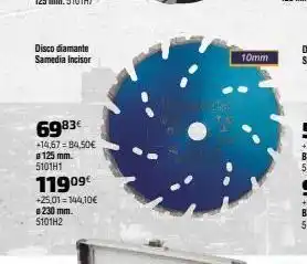 Cadena88 Disco diamante samedia incisor 6983€ +14,67= 84,50€ ø 125 mm. 510 thi 11909€ +25,01=144,10€ 230 mm. 5101h2 10mm oferta