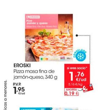 Eroski Eroski Pizza Masa Fina De Jamon-Queso,340 g oferta
