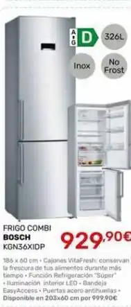 Cenor Frigo combi bosch kgn36xidp atc inox d 326l no frost 929,⁹0€ 186 x 60 cm cajones vitafresh: conservan la frescura de tu oferta
