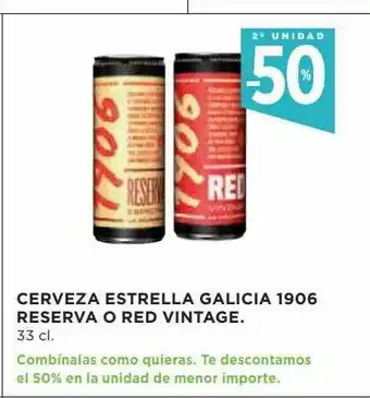 Hipercor 2a unidad -50% cerveza estrela galicia 1906 reserva o red vintage oferta