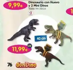 Don Dino Dinosaurio con huevo 9,99€ y 2 mini dinos 11256/194-210034 11,99€ +3 76 don dino 40 cm oferta