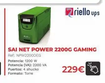 Computer Store Potencia: 1200 w potencia (va): 2200 va puertos: 4 shucko formato: torre riello ups sai net power 2200g gaming ref.: npw22 oferta