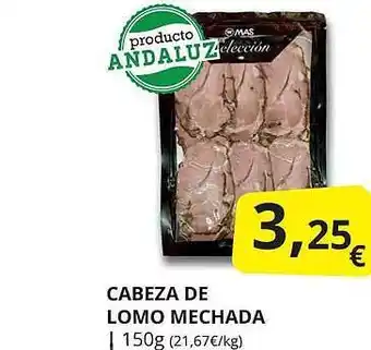 Supermercados MAS Cabeza de lomo mechada oferta