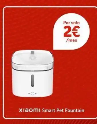 Vodafone Por solo 2€ /mes xiaomi smart pet fountain oferta
