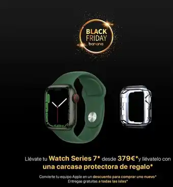 Banana Computer Black friday banana 0 llévate tu watch series 7* desde 379 € *y llévatelo con una carcasa protectora de regalo* convierte oferta