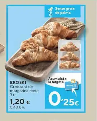 Caprabo Eroski croissant de margarina recte oferta