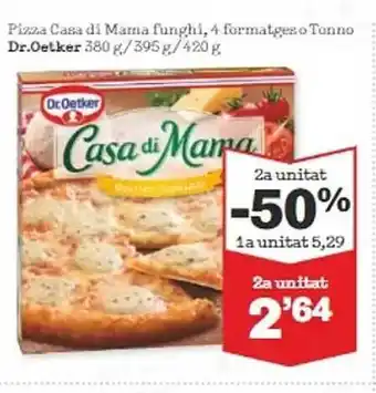 Sorli 2a unitat -50% pizza casa di mama funghi 4 formatgeso tonno dr.oetker oferta