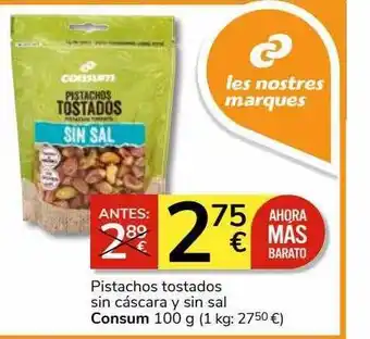 Consum Pistachos tostados sin cásara y sin sal consum oferta