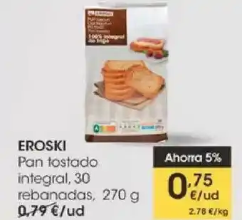 Eroski Eroski Pan Tostado Integral 30 Rebanadas 270g oferta