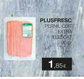 Plusfresc Plusfresc pernil cuit extra llescat oferta
