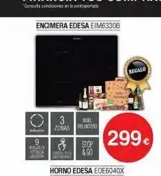 Milar Encimera edesa eim6330b k 9 vieles de penda 3 bisel zonas delantero stop &60 horno edesa ede6040x 299€ regalo oferta