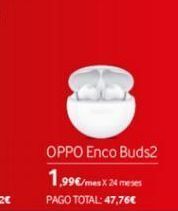 Vodafone Oppo enco buds2 1,99€/mes x 24 meses pago total: 47,76€ oferta