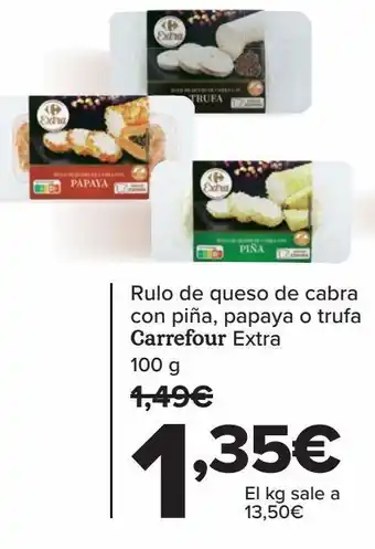 Carrefour Rulo de queso de cabra con piña, papaya o trufa carrefour extra oferta