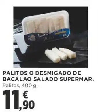 Supercor Palitos o Desmigado de Bacalao Salado Supermar 400g oferta