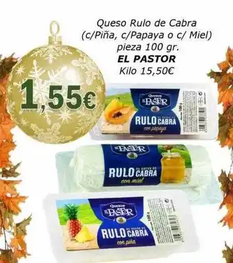 Super Alcoop Queso rulo de cabra c-piña, c-papaya o c-miel pieza el pastor kilo oferta