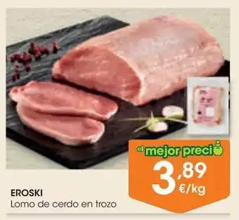 Eroski Eroski lomo de cerdo en trozo al peso oferta